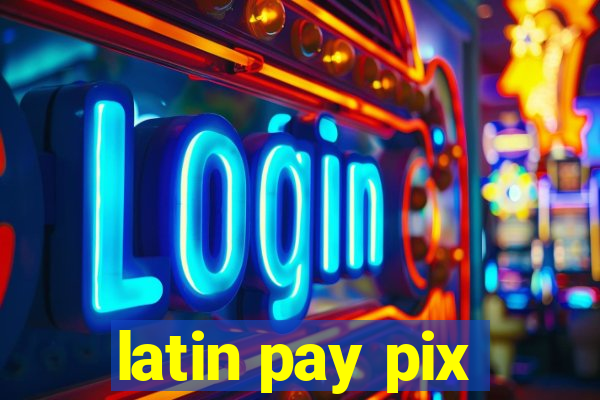 latin pay pix